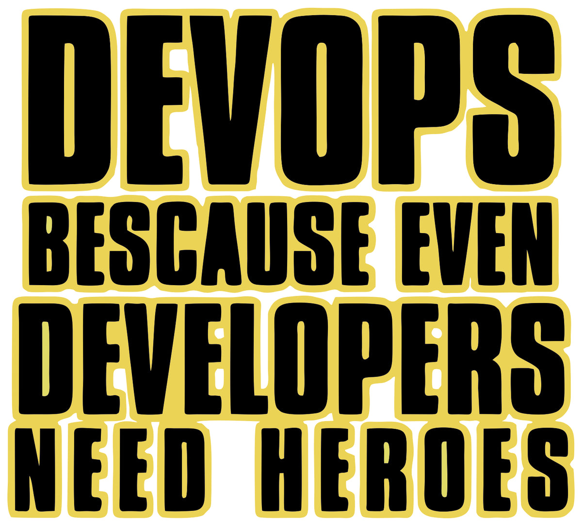 DEVELOPS BECAUSE EVEN DEVELOPER NEED HEROES STICKER