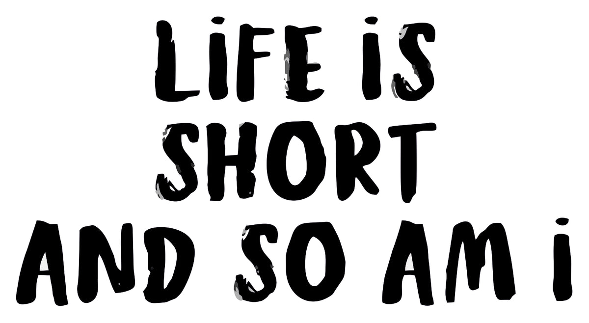 LIFE IS SHORT STICKER