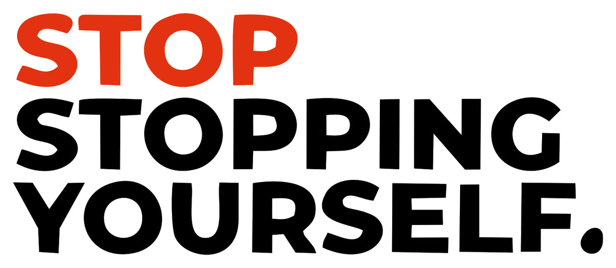 Stop Stoping Yourself Sticker