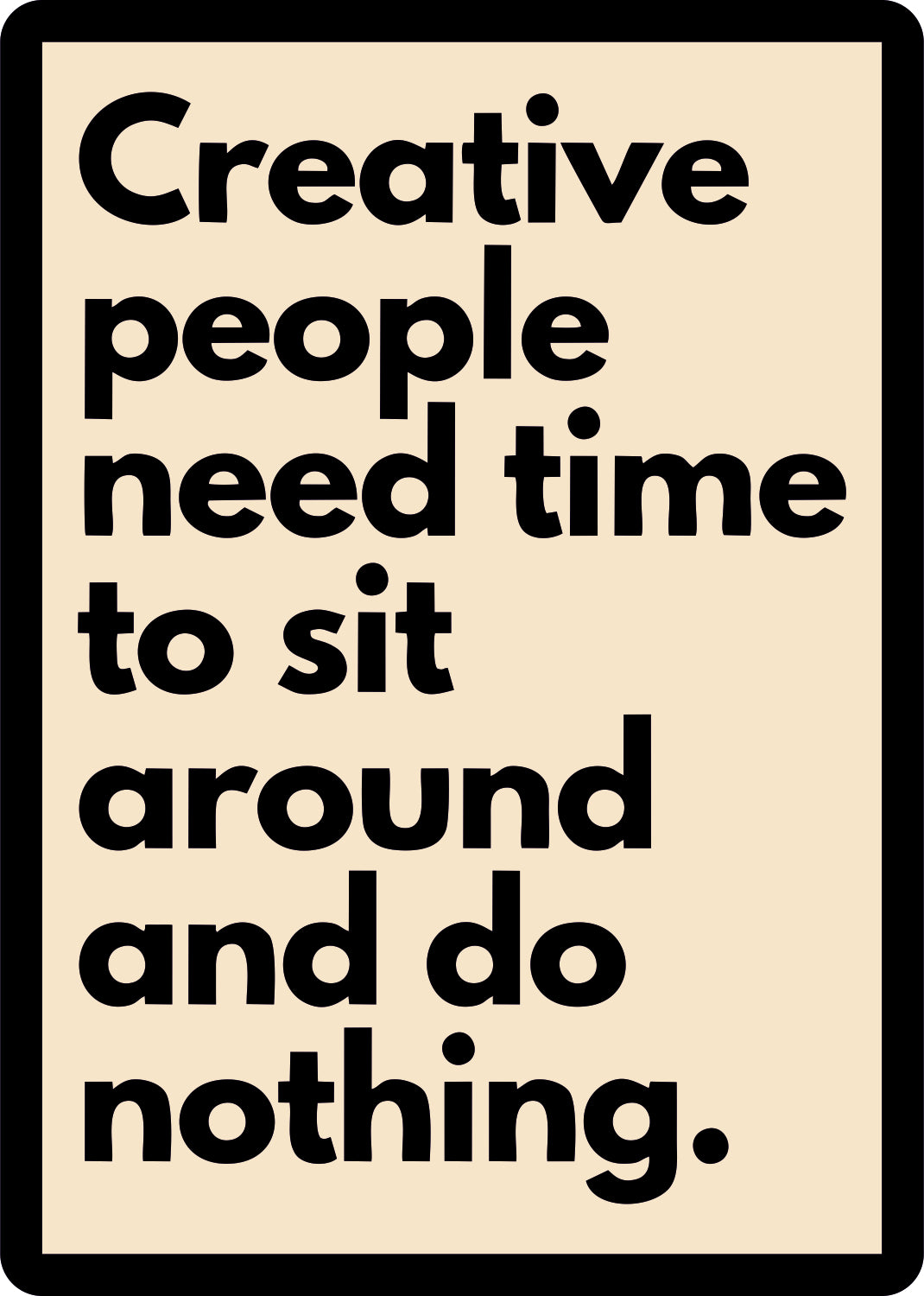 Creative People Need Time To Sit Around And Do Nothing Sticker