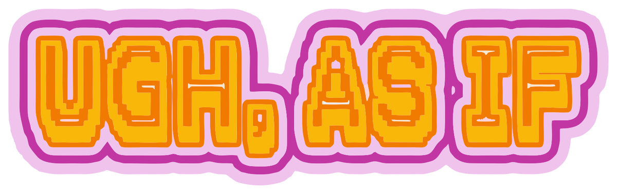 Ugh, As If  Sticker