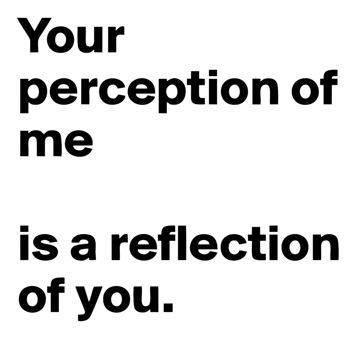 YOUR PRECEPTION OF ME IS REFLECTION OF YOU STICKER