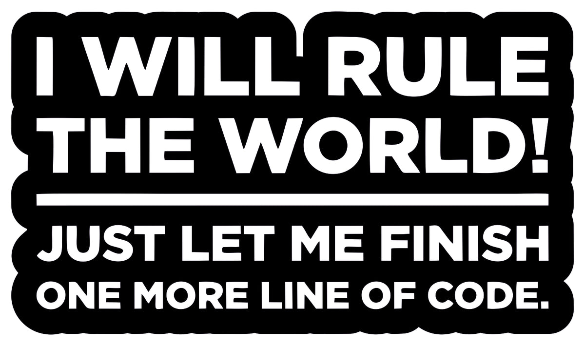 JUST LET ME FINISH  ONE MORE  LINE OF CODE STICKER