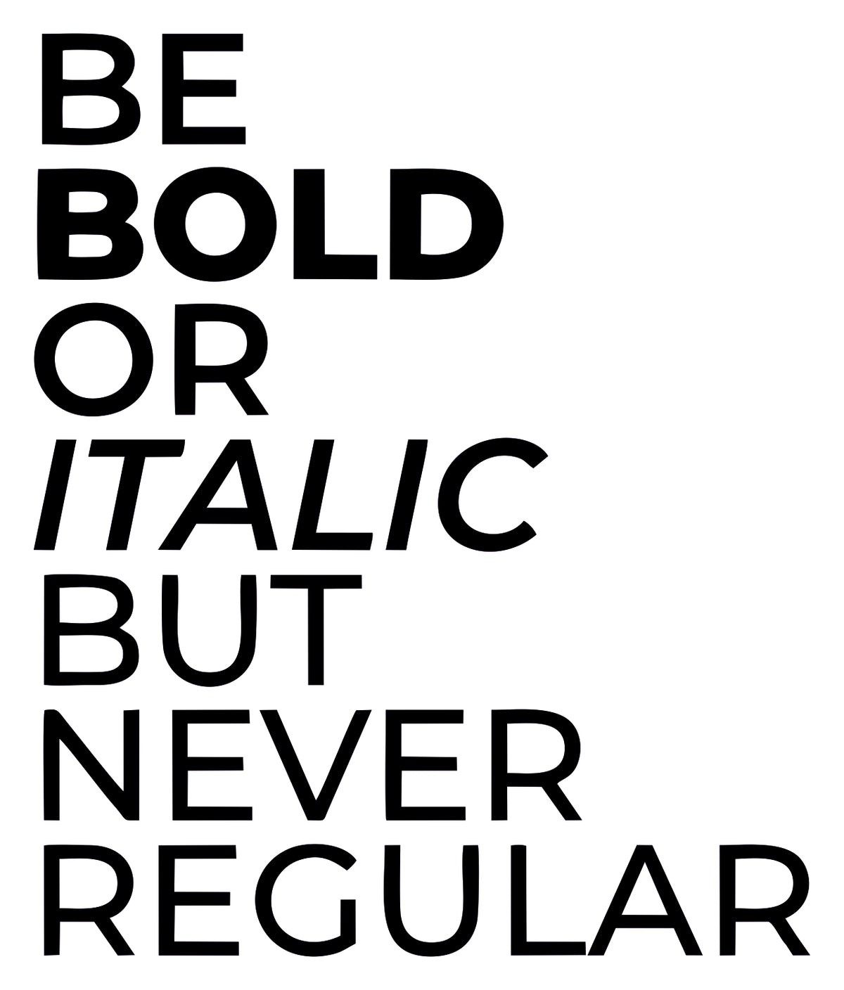 BE BOLD OR ITALIC BUT NEVER REGULAR STICKER