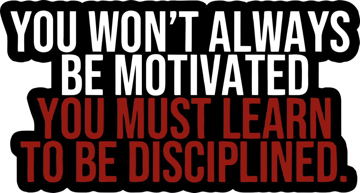 You Must Learn To Be Disciplined Sticker